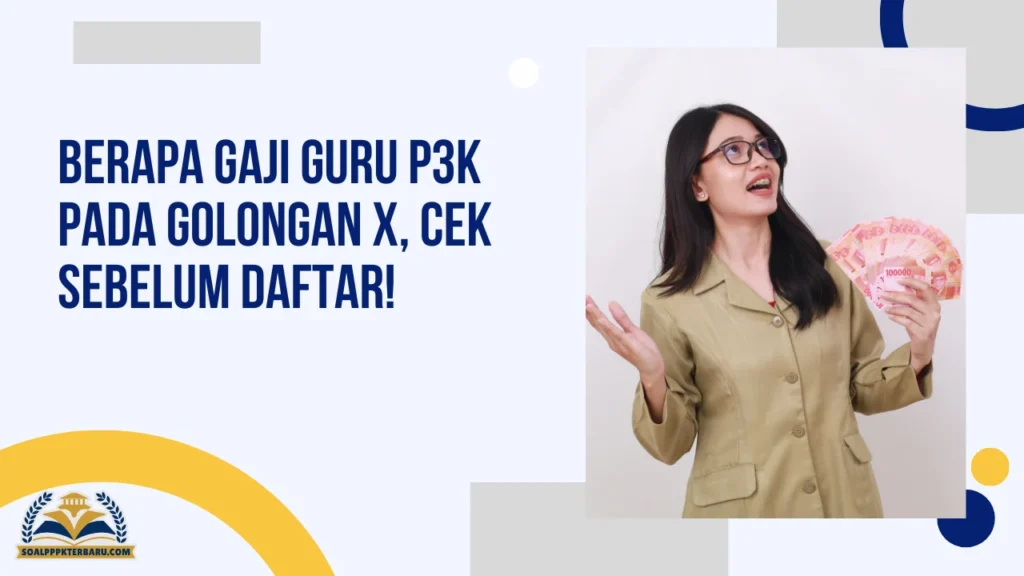 Berapa Gaji Guru P3K pada Golongan X