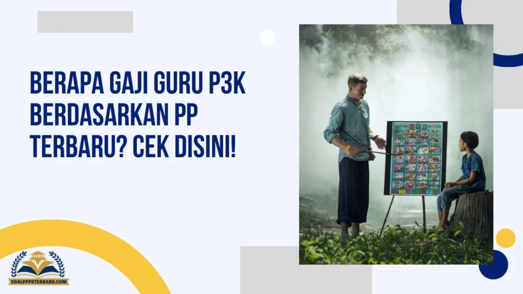 Berapa Gaji Guru P3K Berdasarkan PP Terbaru? Cek Disini!