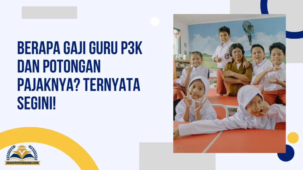 Berapa Gaji Guru P3K dan Potongan Pajaknya? Ternyata Segini!