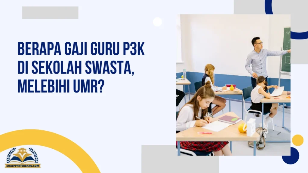 Berapa Gaji Guru P3K di Sekolah Swasta