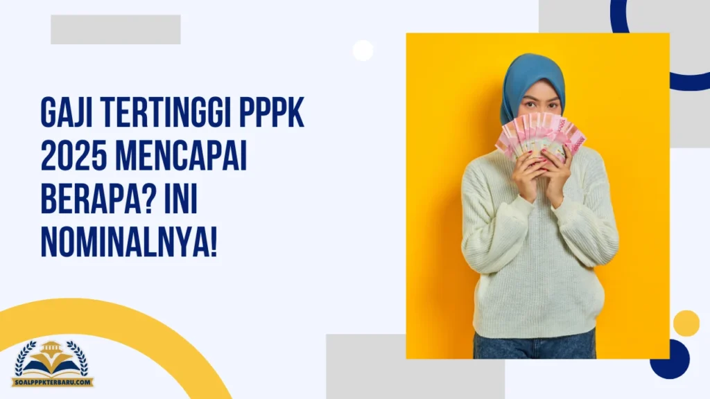 Gaji Tertinggi PPPK 2025 Mencapai Berapa? Ini Nominalnya!