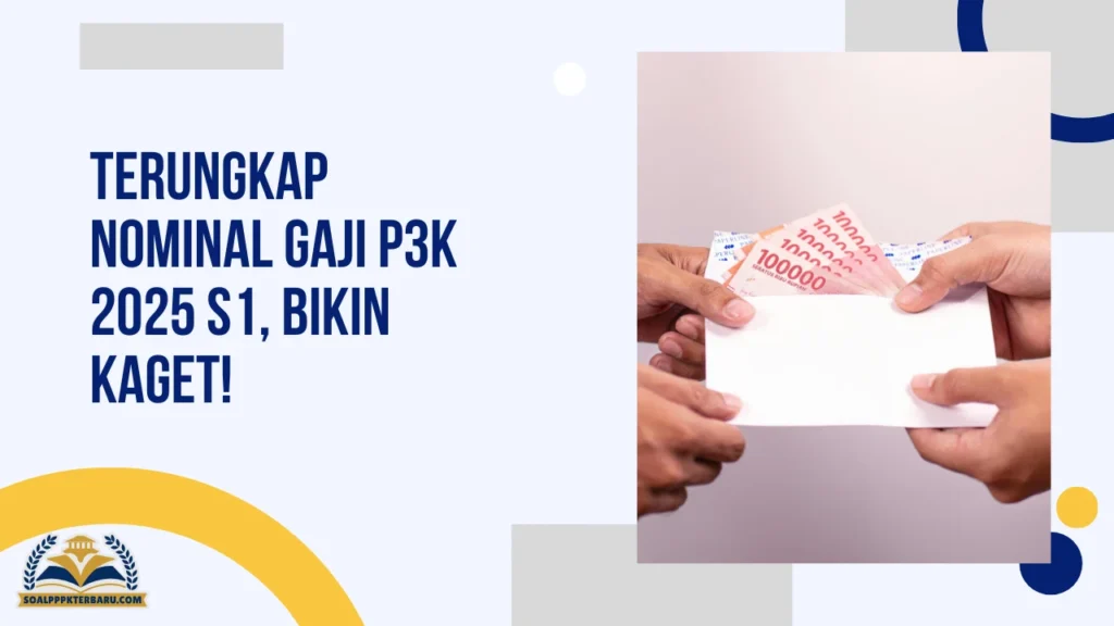 Terungkap Nominal Gaji P3K 2025 S1, Bikin Kaget!