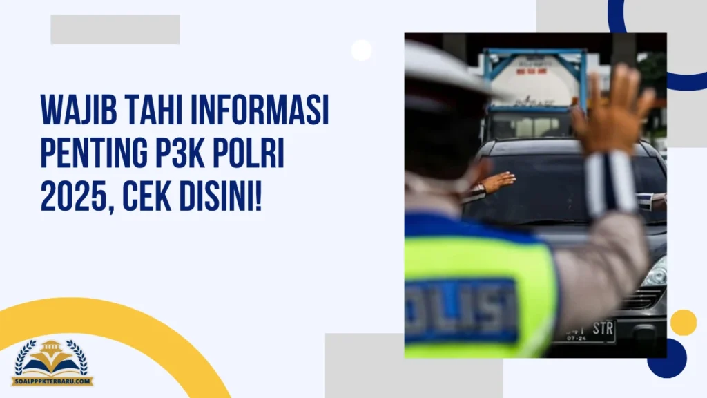 Wajib Tahi Informasi Penting P3K Polri 2025, Cek Disini!