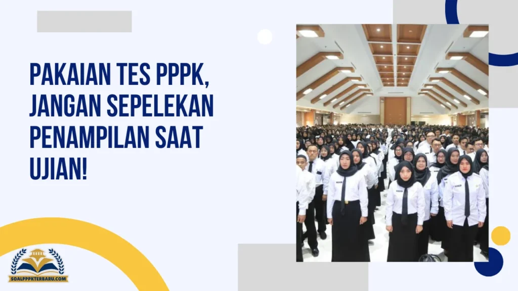 Pakaian Tes PPPK, Jangan Sepelekan Penampilan Saat Ujian!