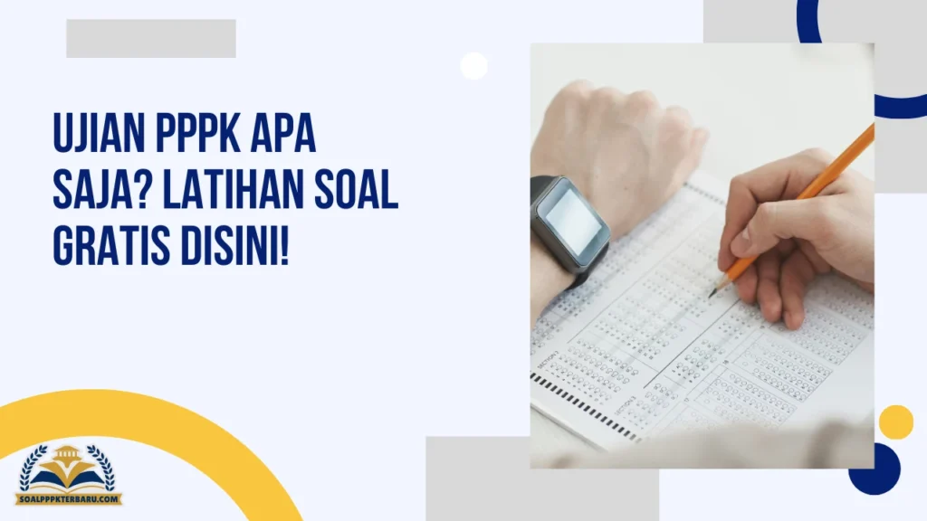 Ujian PPPK Apa Saja? Latihan Soal Gratis Disini!