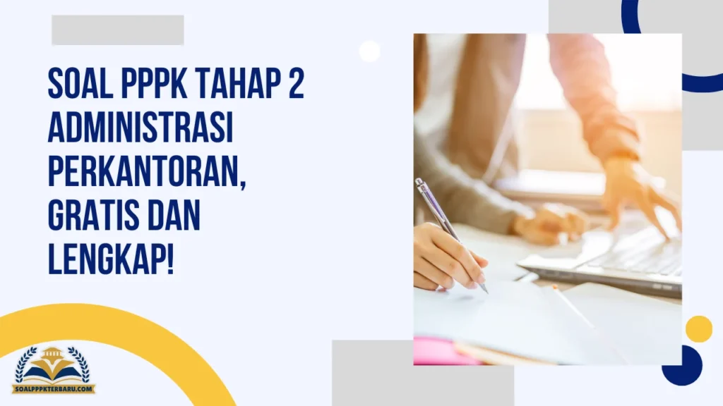 Soal PPPK Tahap 2 Administrasi Perkantoran, Gratis dan Lengkap!