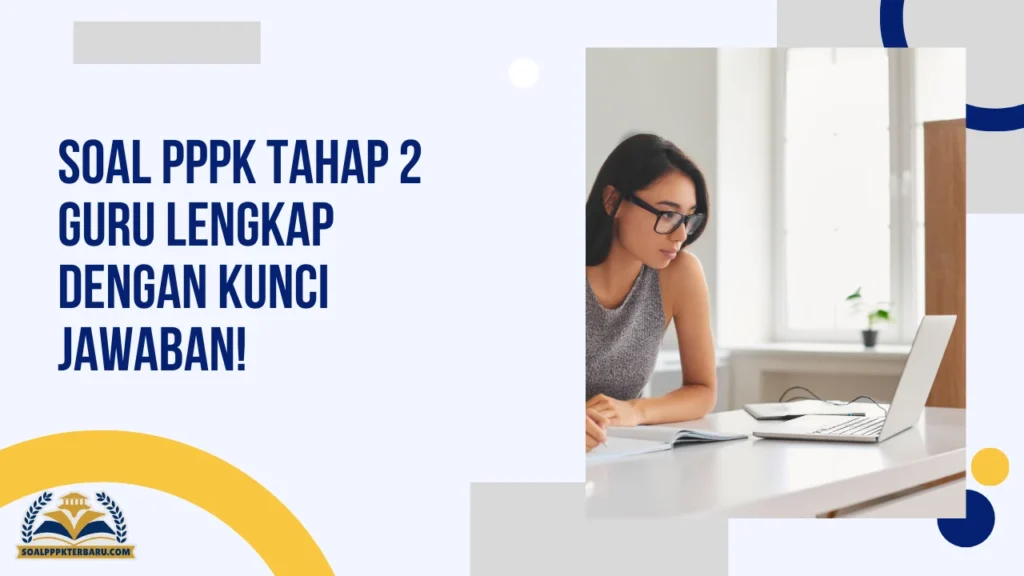 Soal PPPK Tahap 2 Guru Lengkap dengan Kunci Jawaban!