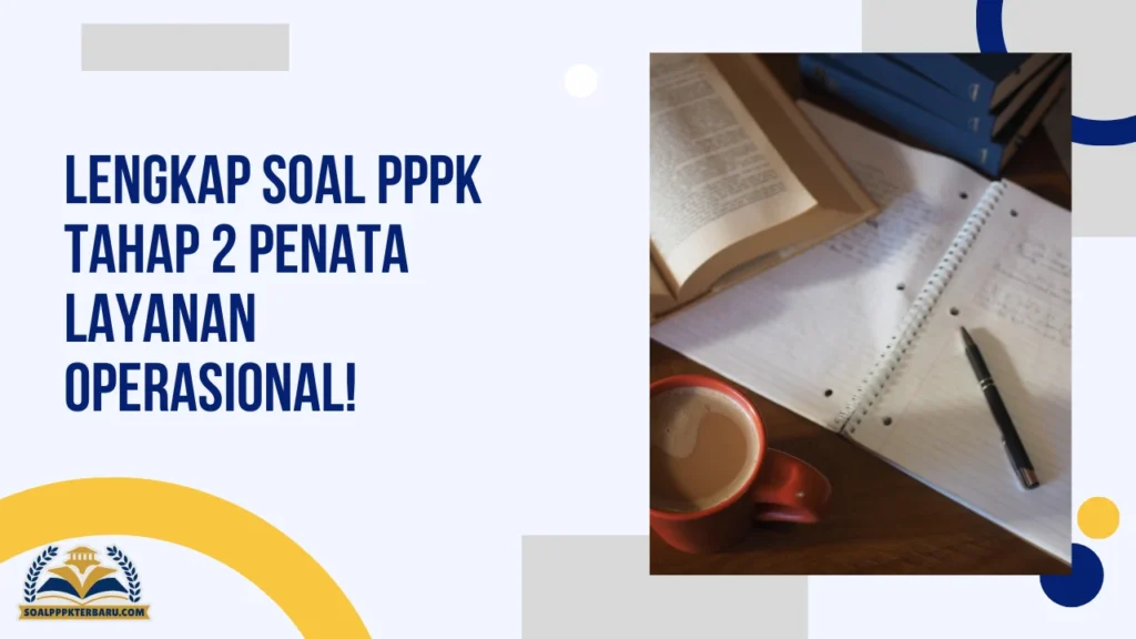 Lengkap Soal PPPK Tahap 2 Penata Layanan Operasional!