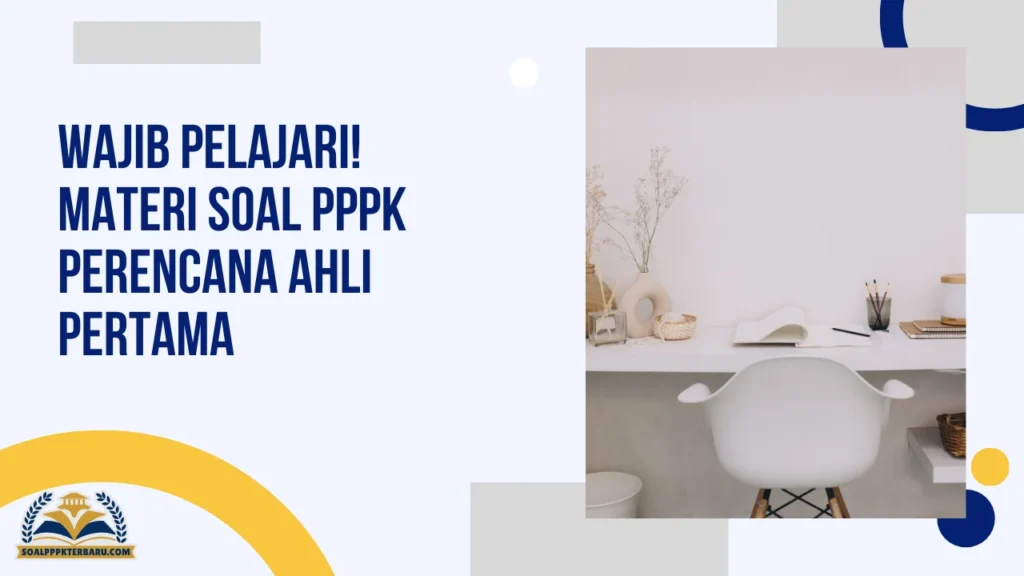Wajib Pelajari! Materi Soal PPPK Perencana Ahli Pertama