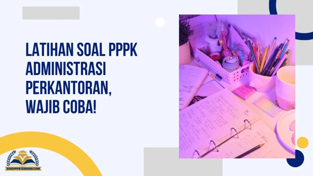 Latihan Soal PPPK Administrasi Perkantoran, Wajib Coba!
