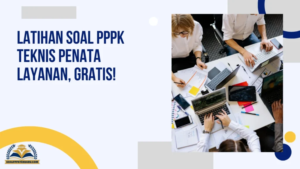 Latihan Soal PPPK Teknis Penata Layanan, Gratis!