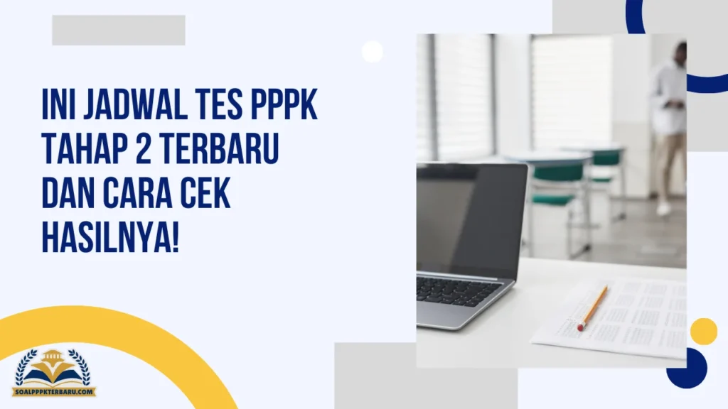 Ini Jadwal Tes PPPK Tahap 2 Terbaru dan Cara Cek Hasilnya!
