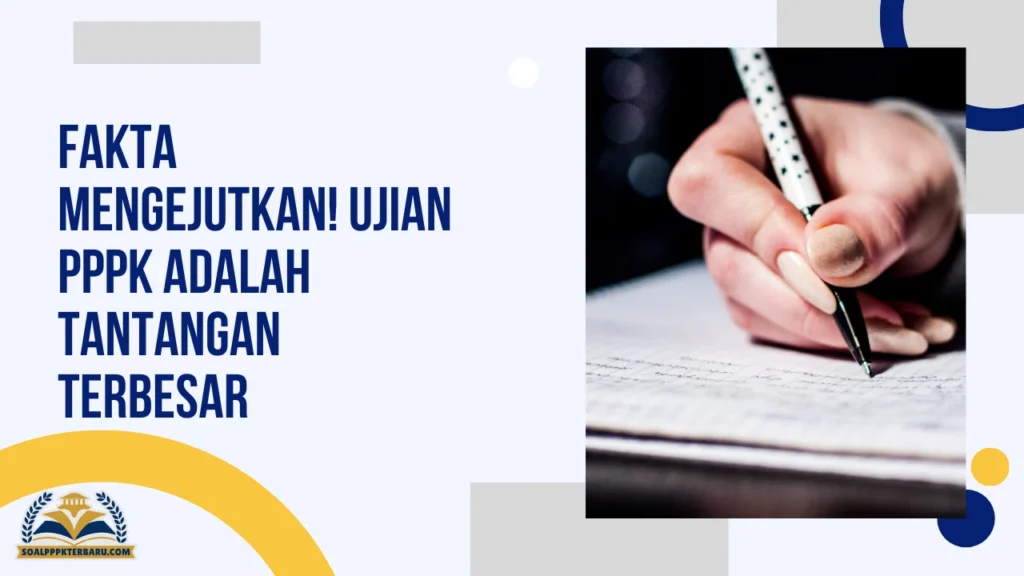 Fakta Mengejutkan! Ujian PPPK Adalah Tantangan Terbesar