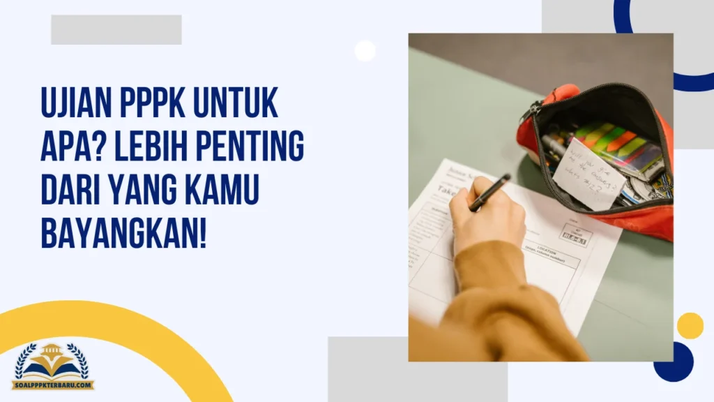 Ujian PPPK untuk Apa? Lebih Penting dari yang Kamu Bayangkan!