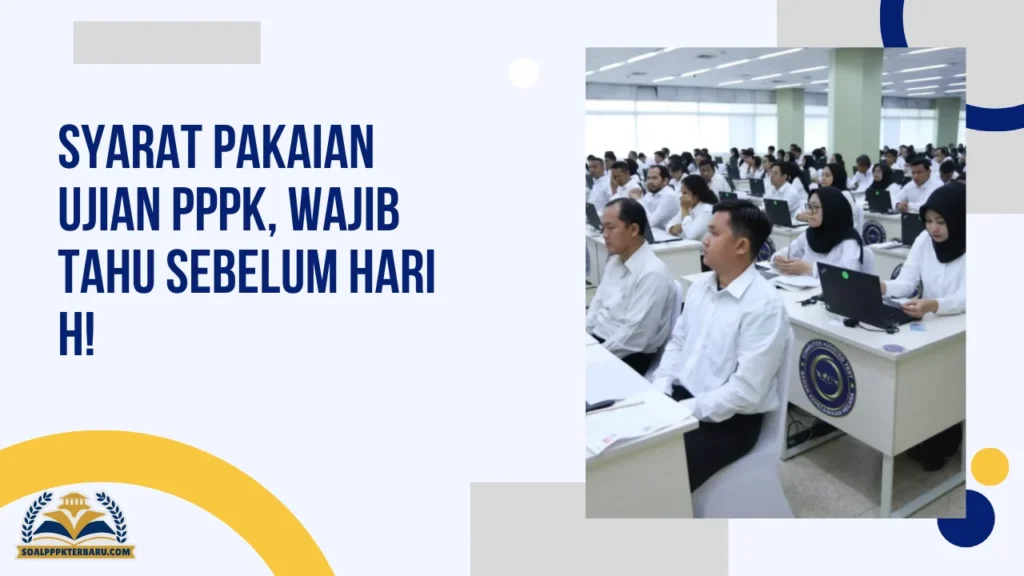 Syarat Pakaian Ujian PPPK, Wajib Tahu Sebelum Hari H!