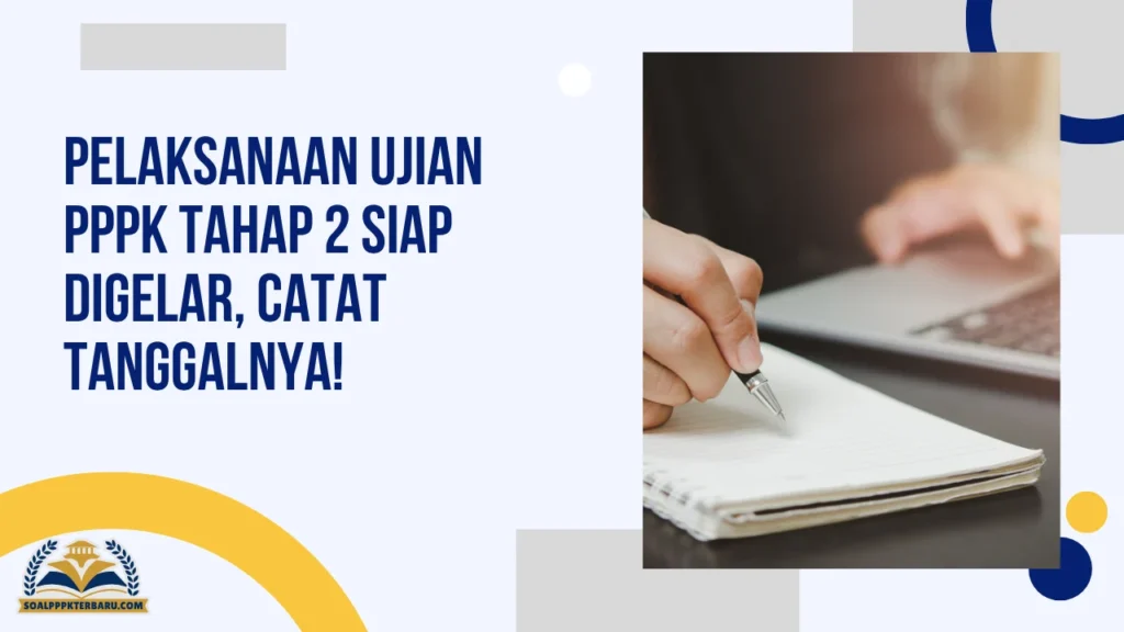 Pelaksanaan Ujian PPPK Tahap 2 Siap Digelar, Catat Tanggalnya!